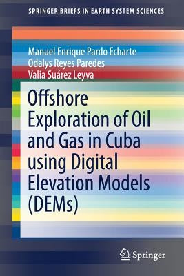 Offshore Exploration of Oil and Gas in Cuba Using Digital Elevation Models (Dems) by Pardo Echarte, Manuel Enrique