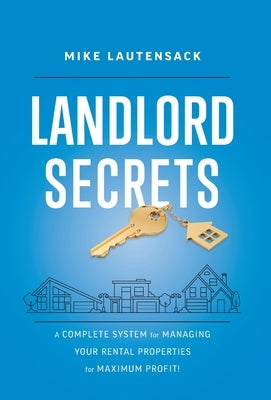 Landlord Secrets: A Complete System for Managing Your Rental Properties for Maximum Profit! by Lautensack, Mike