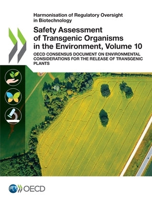 Safety Assessment of Transgenic Organisms in the Environment, Volume 10 by Oecd