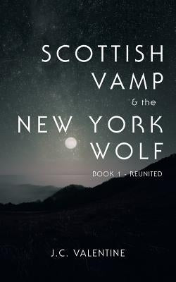 Scottish Vamp & the Newyork Wolf: Book 1- Reunited by Valentine, J. C.