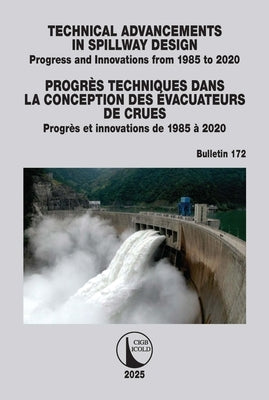 Technical Advancements in Spillway Design / Progrès Techniques dans la Conception des Évacuateurs de Crues: Progress and Innovations from 1985 to 2020 by Cigb, Icold /.