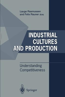 Industrial Cultures and Production: Understanding Competitiveness by Rasmussen, Lauge