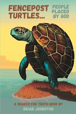 Fencepost Turtles: People Placed By God by Press, Hayes