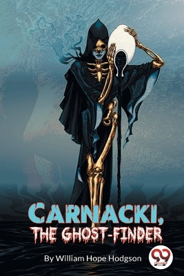 Carnacki, the Ghost Finder by Hodgson, William Hope