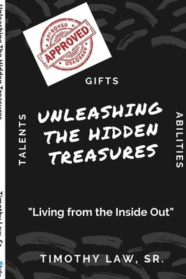 Unleashing The Hidden Treasures: Living from the Inside Out by Law, Timothy