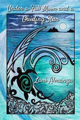 Under a Full Moon and a Guiding Star by Almanza, Lani