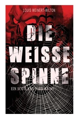 Die weisse Spinne (Ein Scotland Yard-Krimi) by Weinert-Wilton, Louis