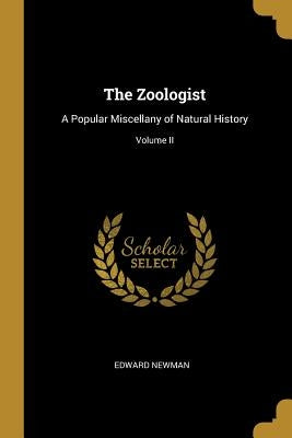 The Zoologist: A Popular Miscellany of Natural History; Volume II by Newman, Edward