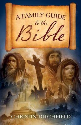 A Family Guide to the Bible by Ditchfield, Christin