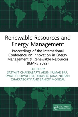 Renewable Resources and Energy Management: Proceedings of the International Conference on Innovation in Energy Management & Renewable Resources (IEMRE by Chakrabarti, Satyajit