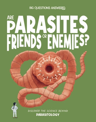 Are Parasites Friends or Enemies?: Discover the Science Behind Parasitology by Watson, Olivia