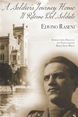 A Soldier's Journey Home: The World War II Diary of a POW's Odyssey and Triumphant Return to Trieste, Italy by Raseni, Edvino