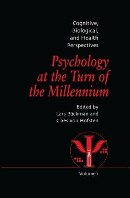 Psychology at the Turn of the Millennium, Volume 1: Cognitive, Biological and Health Perspectives by Backman, Lars