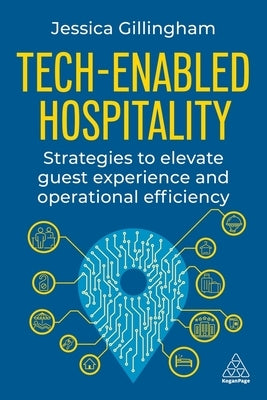 Tech-Enabled Hospitality: Strategies to Elevate Guest Experience and Operational Efficiency by Gillingham, Jessica