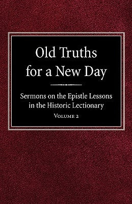 Old Truths for a New Day: Sermons on the Epistle Lessons in the Historic Lectionary Volume 2 by Geiseman, O. A.