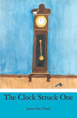 The Clock Struck One by Theall, James Ory