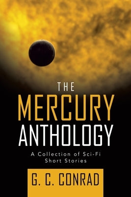 The Mercury Anthology: A Collection of Sci-Fi Short Stories by Conrad, G. C.