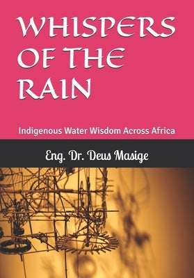 Whispers of the Rain: Indigenous Water Wisdom Across Africa by Masige, Deus Donation
