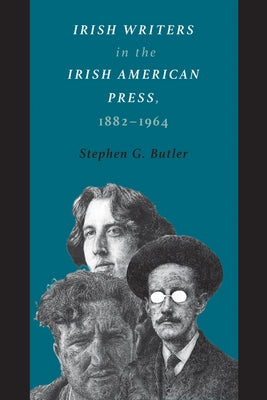 Irish Writers in the Irish American Press, 1882-1964 by Butler, Stephen G.