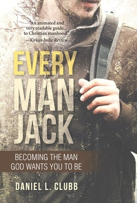 Every Man Jack: Becoming the Man God Wants You to Be by Clubb, Daniel L.