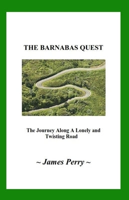 The Barnabas Quest: The Journey Along a Lonely and Twisting Road by Perry, James