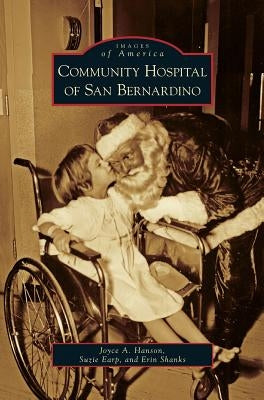Community Hospital of San Bernardino by Hanson, Joyce A.