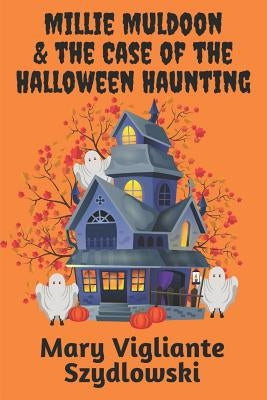 Millie Muldoon & the Case of the Halloween Haunting by Szydlowski, Mary Vigliante
