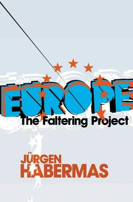 Europe: The Faltering Project by Habermas