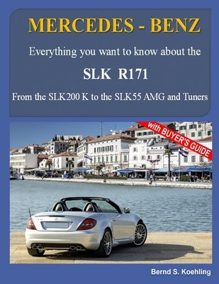 MERCEDES-BENZ, The SLK models: The R171 by Koehling, Bernd S.