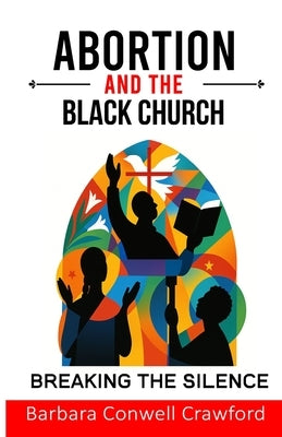 Abortion and the Black Church by Conwell, Barbara C.