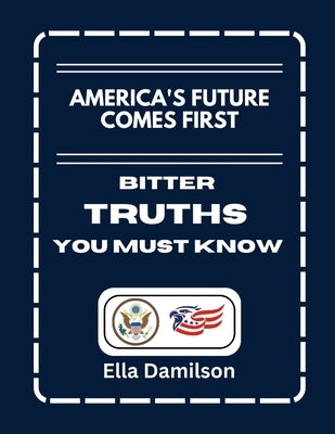 America's Future Comes First: Bitter Truths You Must Know by Damilson, Ella