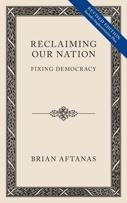 Reclaiming Our Nation: Fixing Democracy by Aftanas, Brian