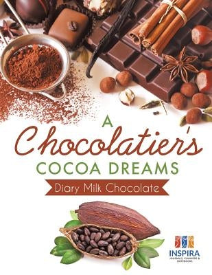 A Chocolatier's Cocoa Dreams Diary Milk Chocolate by Inspira Journals, Planners &. Notebooks