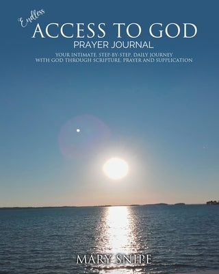 Endless Access To God - Prayer Journal by Snipe, Mary