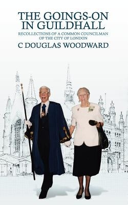 The Goings-On in Guildhall by Woodward, C. Douglas