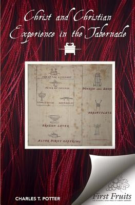 Christ, and Christian Experience in the Tabernacle by Potter, Charles T.