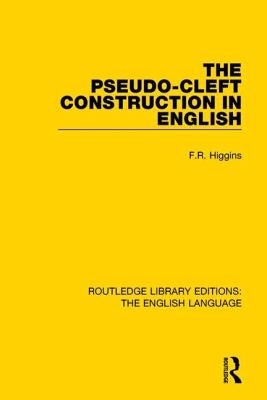 The Pseudo-Cleft Construction in English by Higgins, F. R.
