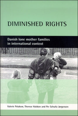 Diminished Rights: Danish Lone Mother Families in International Context by Polakow, Valerie