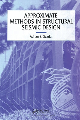 Approximate Methods in Structural Seismic Design by Scarlat, A.