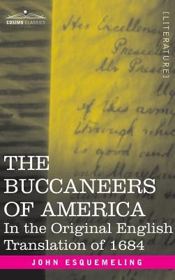 The Buccaneers of America: In the Original English Translation of 1684 by Esquemeling, John