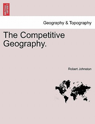 The Competitive Geography. by Johnston, Robert