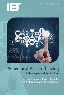 Active and Assisted Living: Technologies and Applications by Florez-Revuelta, Francisco