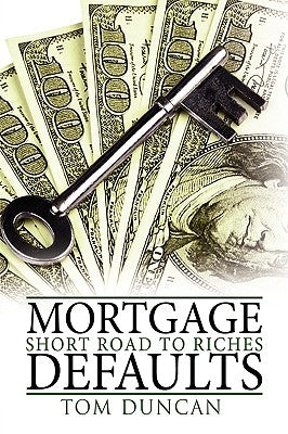 Mortgage Defaults: Short Road to Riches by Duncan, Tom Kennett