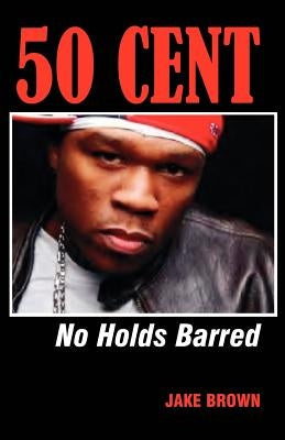 50 Cent - No Holds Barred by Brown, Jake