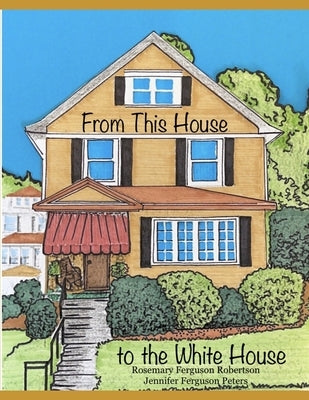 From This House to the White House by Peters, Jennifer Ferguson