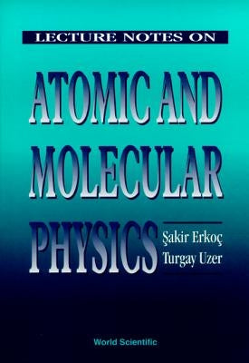 Lecture Notes on Atomic & Molecular Phys by Erkoc Sakir