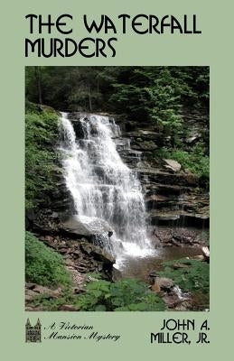 The Waterfall Murders: Victorian Mansion by Miller, John A., Jr.