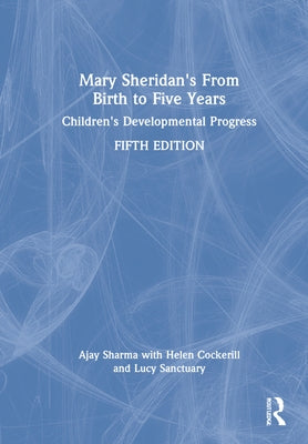 Mary Sheridan's from Birth to Five Years: Children's Developmental Progress by Sharma, Ajay