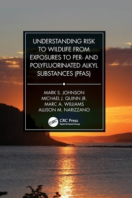 Understanding Risk to Wildlife from Exposures to Per- and Polyfluorinated Alkyl Substances (PFAS) by Johnson, Mark S.