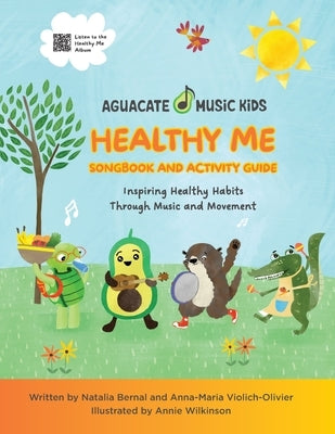 Healthy Me Songbook and Activity Guide: Inspiring Healthy Habits Through Music and Movement by Violich-Olivier, Anna-Maria